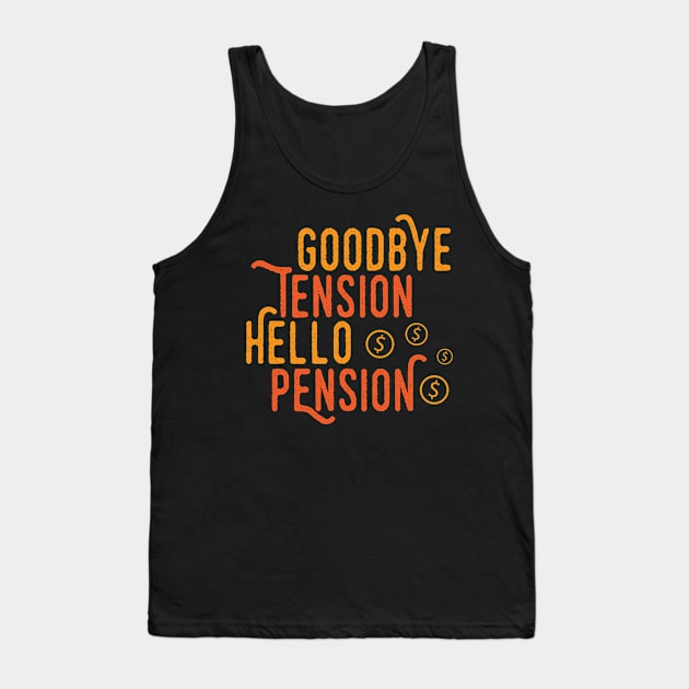 Goodbye Tension Hello Pension Tank Top by Dojaja